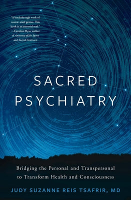 Book cover of Sacred Psychiatry: Bridging the Personal and Transpersonal to Transform Health and Consciousness by Tsafrir, Judy Suzanne Reis