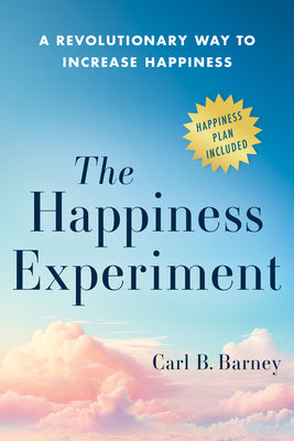 Book cover of The Happiness Experiment: A Revolutionary Way to Increase Happiness by Barney, Carl B.