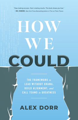 How We Could: The Framework to Lead Without Drama, Build Alignment, and Call Teams to Greatness by Dorr, Alex book cover