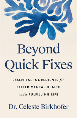 Beyond Quick Fixes: Essential Ingredients for Better Mental Health and a Fulfilling Life by Birkhofer, Celeste book cover