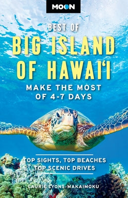 Moon Best of Big Island of Hawaii: Make the Most of 4-7 Days by Laurie Lyons-Makaimoku book cover
