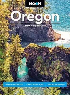 Moon Oregon: Coastal Getaways, Craft Beer & Wine, Hiking & Camping by Wastradowski, Matt book cover