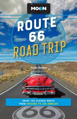 Moon Route 66 Road Trip: Drive the Classic Route from Chicago to Los Angeles by Dunham, Jessica book cover