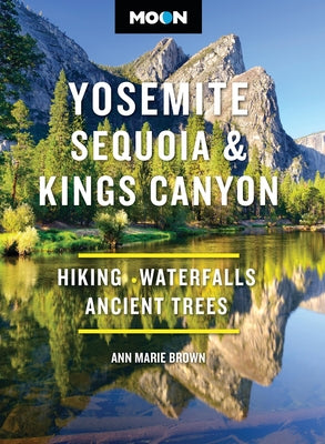 Moon Yosemite, Sequoia & Kings Canyon: Hiking, Waterfalls, Ancient Trees by Brown, Ann Marie book cover