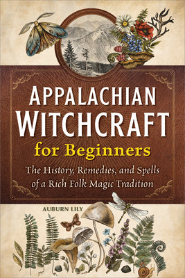 Book cover of Appalachian Witchcraft for Beginners: The History, Remedies, and Spells of a Rich Folk Magic Tradition by Lily, Auburn