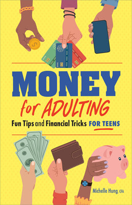 Book cover of Money for Adulting: Fun Tips and Financial Tricks for Teens by Hung, Michelle, Cfa