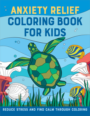 Anxiety Relief Coloring Book for Kids: Reduce Stress and Find Calm Through Coloring by Rockridge Press book cover