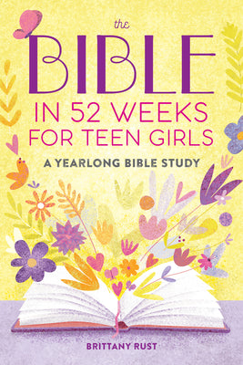 Bible in 52 Weeks for Teen Girls: A Yearlong Bible Study by Brittany Rust book cover