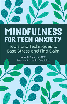 Mindfulness for Teen Anxiety: Tools and Techniques to Ease Stress and Find Calm by Jamie D., Lmft Roberts book cover