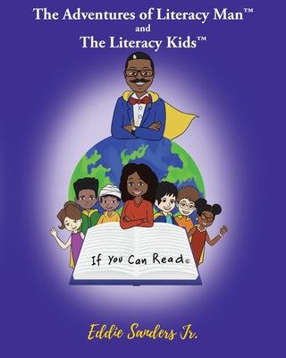 If You Can Read: The Adventures of Literacy Man and The Literacy Kids by Eddie, Jr. Sanders book cover