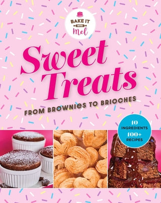 Sweet Treats from Brownies to Brioche: 10 Ingredients, 100 Recipes by Mel Asseraf book cover