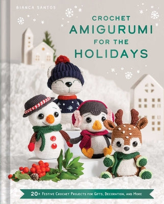 Crochet Amigurumi for the Holidays: 20+ Festive Crochet Projects for Gifts, Decoration, and More by Bianca Costa Dos Santos Esmanhoto book cover