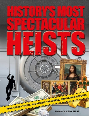 History's Most Spectacular Heists: High-Stakes Thefts, Incredible Treasures, and Daring Rescues by Emma Carlson Berne book cover