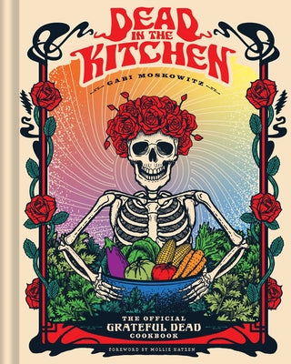 Book cover of Dead in the Kitchen: The Official Grateful Dead Cookbook by Moskowitz, Gabi