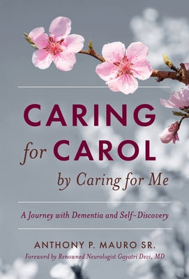 Book cover of Caring for Carol by Caring for Me: A Journey with Dementia and Self-Discovery by Mauro, Anthony P., Sr.