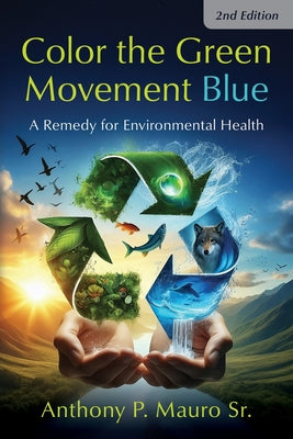 Book cover of Color the Green Movement Blue: A Remedy for Environmental Health by Mauro, Anthony P.