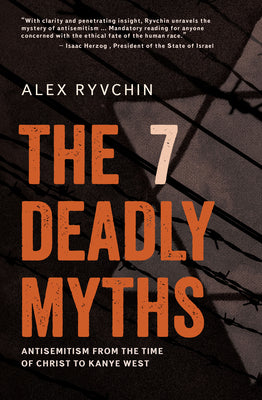 Book cover of The 7 Deadly Myths: Antisemitism from the Time of Christ to Kanye West by Ryvchin, Alex
