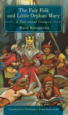 Book cover of The Fair Folk and Little Orphan Mary: A Tale about Gnomes by Konopnicka, Maria