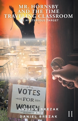 Mr. Hornsby and the Time-Traveling Classroom: Book 2: The Mysterious Target by Andrew Brezak book cover
