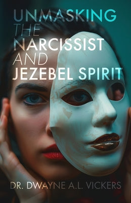 Book cover of Unmasking the Narcissist and Jezebel Spirit by A. L. Vickers, Dwayne