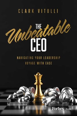 Book cover of The Unbeatable CEO: Navigating Your Leadership Voyage with Ease by Vitulli, Clark
