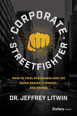 Book cover of Corporate Streetfighter: How to Excel in Business and Life Using Brains, Cunning, and Finesse by Litwin, Jeffrey