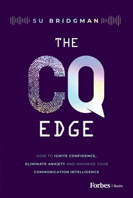 Book cover of The CQ Edge: How to Ignite Confidence, Eliminate Anxiety and Maximize Your Communication Intelligence by Bridgman, Su