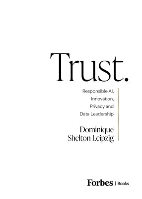 Book cover of Trust.: Responsible Ai, Innovation, Privacy and Data Leadership by Shelton Leipzig, Dominique