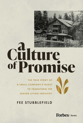Book cover of A Culture of Promise: The True Story of a Small Company's Quest to Transform the Senior Living Industry by Stubblefield, Fee