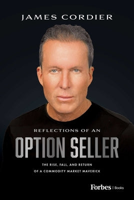 Book cover of Reflections of an Option Seller: The Rise, Fall, and Return of a Commodity Market Maverick by Cordier, James