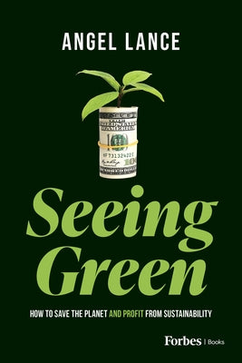 Book cover of Seeing Green: How to Save the Planet and Profit from Sustainability by Lance, Angel