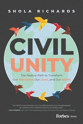 Book cover of Civil Unity: The Radical Path to Transform Our Discourse, Our Lives, and Our World by Richards, Shola