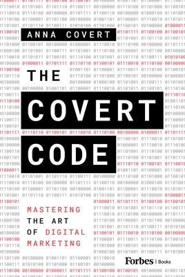Book cover of The Covert Code: Mastering the Art of Digital Marketing by Covert, Anna
