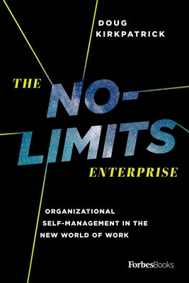 Book cover of The No-Limits Enterprise: Organizational Self-Management in the New World of Work by Kirkpatrick, Doug