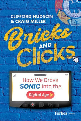 Book cover of Bricks and Clicks: How We Drove Sonic into the Digital Age by Hudson, Clifford