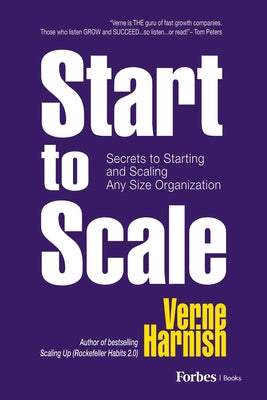 Book cover of Start to Scale: Secrets to Starting and Scaling Any Size Organization by Harnish, Verne