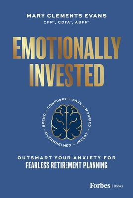 Book cover of Emotionally Invested: Outsmart Your Anxiety for Fearless Retirement Planning by Clements Evans, Mary