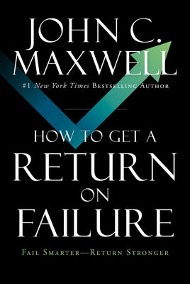How to Get a Return on Failure: Fail Smarter--Return Stronger by Maxwell, John C. book cover