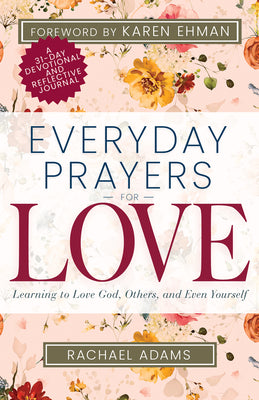 Book cover of Everyday Prayers for Love: Learning to Love God, Others, and Even Yourself (a 31-Day Devotional and Reflective Journal for Women) by Adams, Rachael