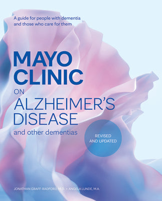 Book cover of Mayo Clinic on Alzheimer's Disease and Other Dementias, Revised and Updated: A Guide for People with Dementia and Those Who Care for Them by Graff-Radford, Jonathan