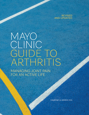 Book cover of Mayo Clinic Guide to Arthritis, Revised and Updated: Managing Joint Pain for an Active Life by Arment, Courtney A.