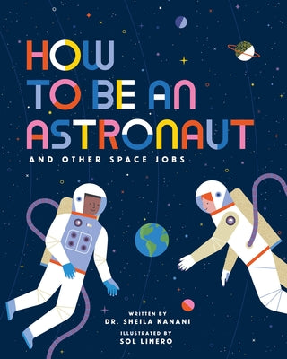 How to Be an Astronaut and Other Space Jobs by Sheila Kanani book cover
