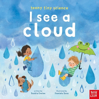 Book cover of Teeny Tiny Science: I See a Cloud by Gwinn, Saskia