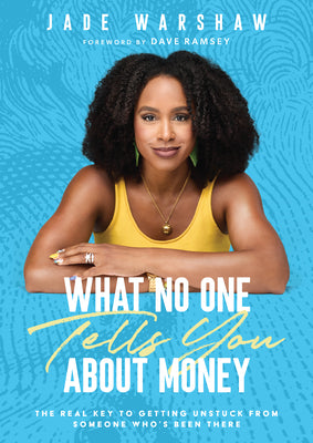 Book cover of What No One Tells You about Money: The Real Key to Getting Unstuck from Someone Who's Been There by Warshaw, Jade