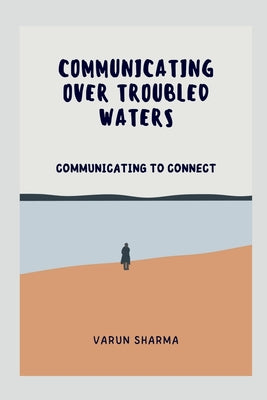 Communicating Over Troubled Waters by Varun Sharma book cover