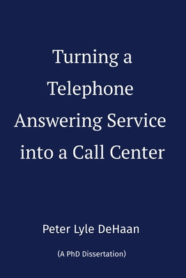 Book cover of Turning a Telephone Answering Service into a Call Center by DeHaan, Peter Lyle