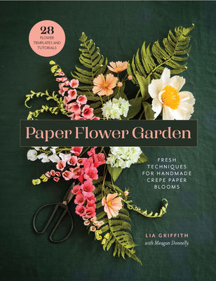 Paper Flower Garden: Fresh Techniques for Handmade Crepe Paper Blooms by Griffith, Lia book cover