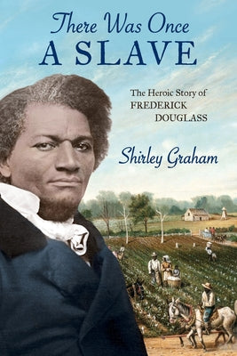 Book cover of There Was Once a Slave: The Heroic Story of Frederick Douglass by Graham, Shirley