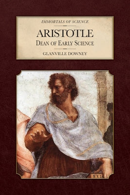 Book cover of Aristotle: Dean of Early Science by Downey, Glanville