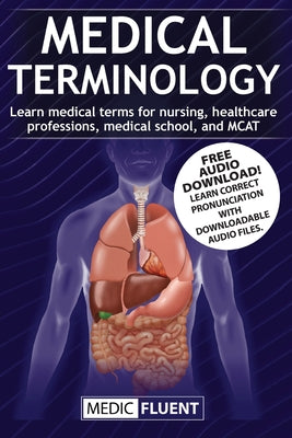 Medical Terminology: Learn medical terms for nursing, healthcare professions, medical school, and MCAT by Medic Fluent book cover
